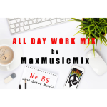 All Day Work Mix MaxMusicMix 