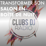 Transformer son salon en boîte de nuit avec CLUBS DJ RADIO